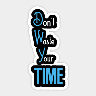 Dont waste your time Sticker